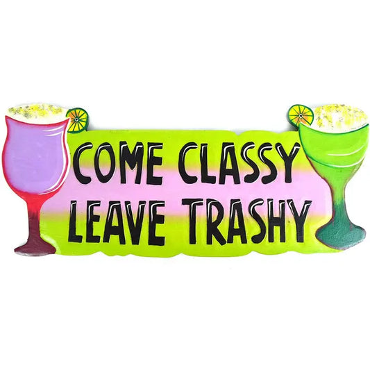 Sign with cocktail graphics and text 'COME CLASSY LEAVE TRASHY' on a white background